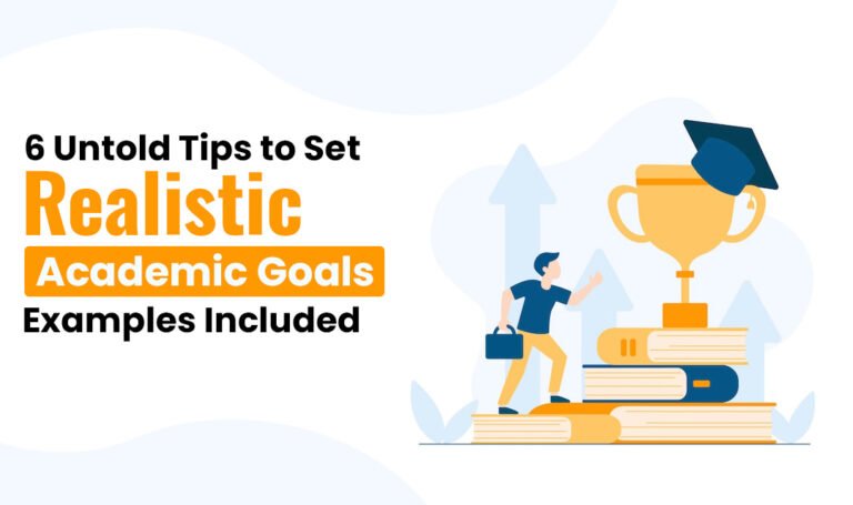 6 Untold Tips to Set Realistic Academic Goals – Examples Included