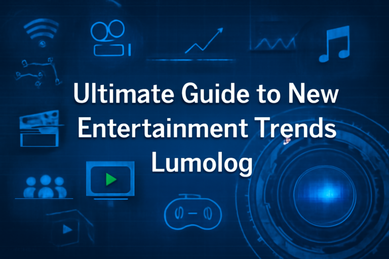 Ultimate Guide to New Entertainment Trends Lumolog